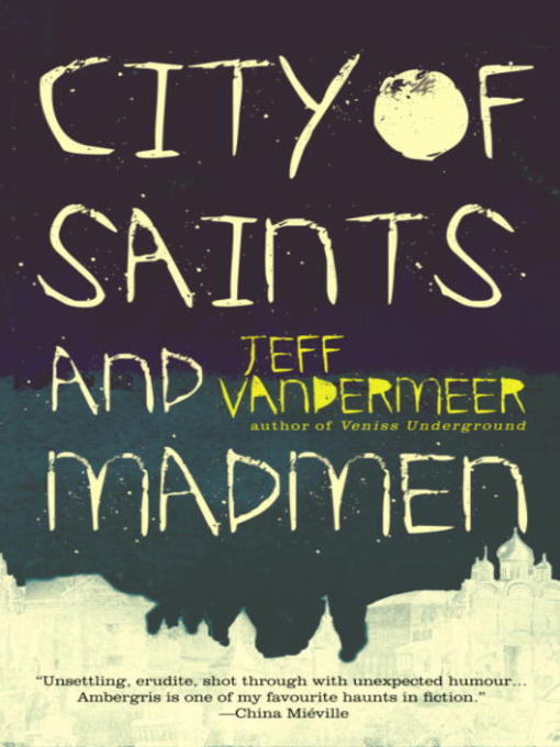 Title details for City of Saints and Madmen by Jeff VanderMeer - Available